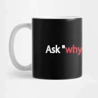 Ask "why" more often Mug